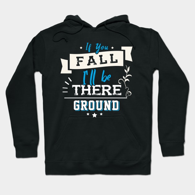 If you Fall I´ll be there Ground Hoodie by Dojaja